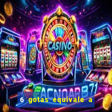 6 gotas equivale a quantos ml